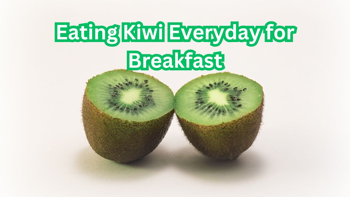 benefits of eating kiwi every day for breakfast
