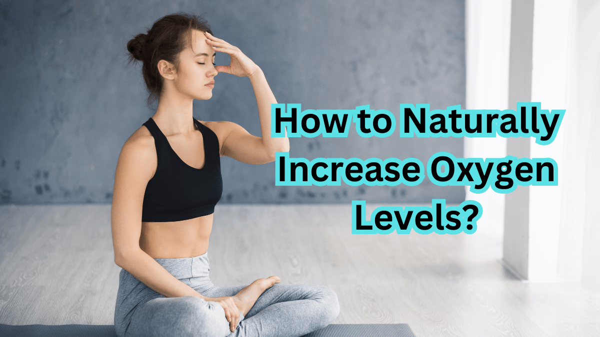 How to Naturally Increase Oxygen Levels?