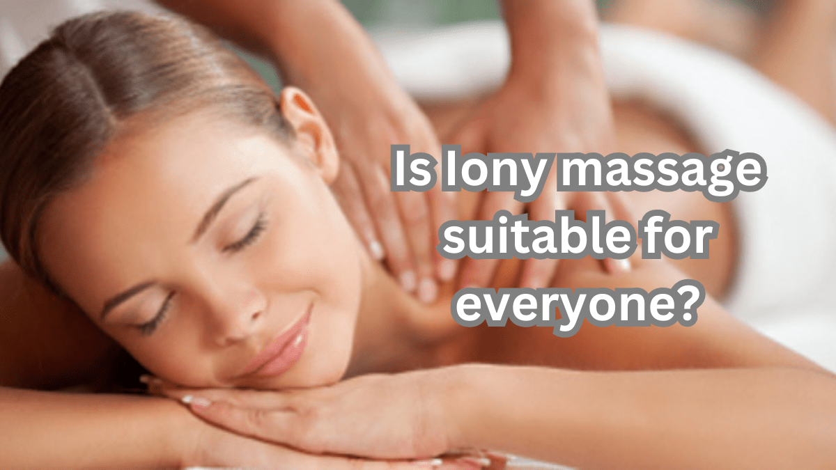 is iony massage suitable for everyone